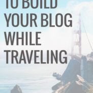 Ten Ways To Build Your Blog While Traveling